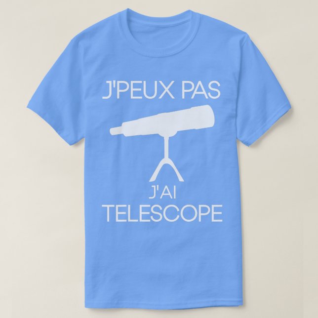 T-shirt Je ne peux pas je télescope cadeau espace passion (Design devant)