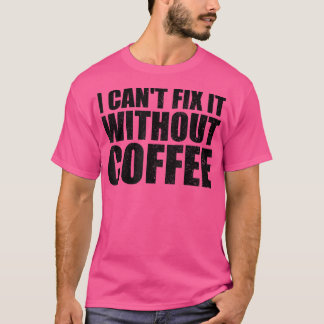 T-shirt Je ne peux pas le trouver sans café café sarcastiq