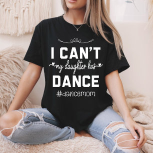 T-shirt Je ne peux pas ma fille a danser Maman Danser drôl