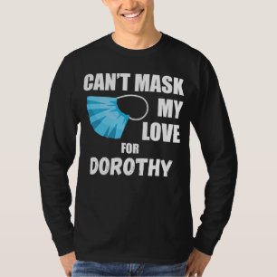 T-shirt Je ne peux pas masquer mon amour pour Dorothy 2020