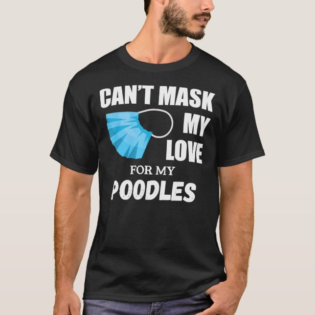 T-shirt Je ne peux pas masquer mon amour pour le caniche c (Devant)