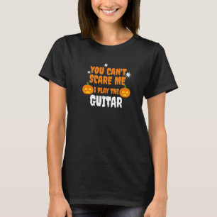 T-shirt Je ne peux pas me faire peur Je joue la guitare Ha