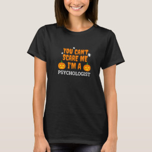 T-shirt Je ne peux pas me faire peur Je suis un psychologu
