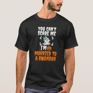T-shirt Je ne peux pas me faire peur Marié au Rwanda Rwand
