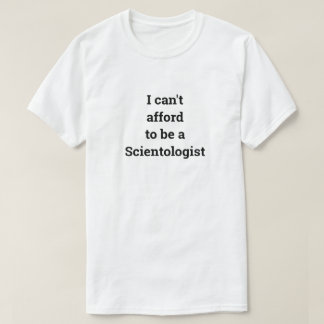 T-shirt Je ne peux pas me permettre d'être un scientologue