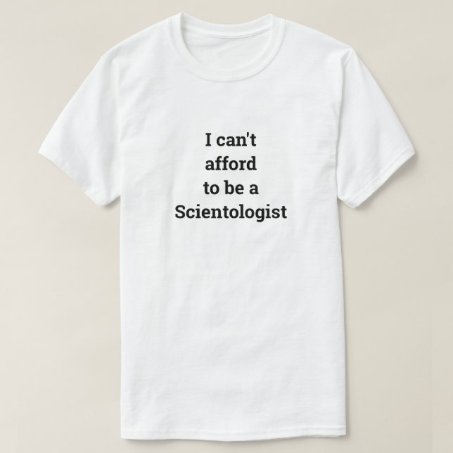 T-shirt Je ne peux pas me permettre d'être un scientologue (Design devant)