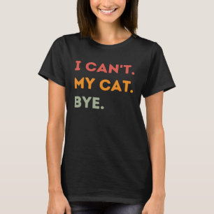 T-shirt Je ne peux pas mon chat Bye Citation de chat Homme