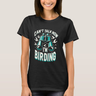 T-shirt Je ne peux pas parler maintenant Je suis Birding B