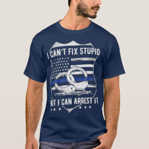 T-shirt Je Ne Peux Pas Réparer Stupide Mais Je Peux L'Arrê