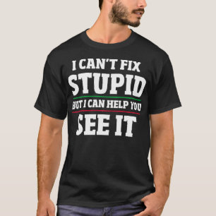 T-shirt Je Ne Peux Pas Réparer Stupide Mais Je Peux Vous A