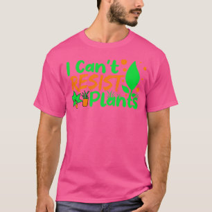 T-shirt Je ne peux pas résister aux Plantes
