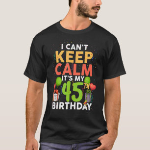 T-shirt Je ne peux pas rester calme, c'est mon 45e anniver