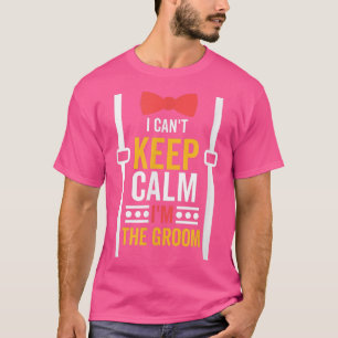 T-shirt Je ne peux pas rester calme, je suis le marié, ent