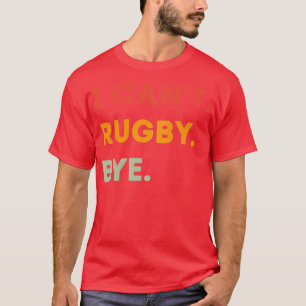 T-shirt Je Ne Peux Pas Rugby Bye Drôle Rugby Citation Homm