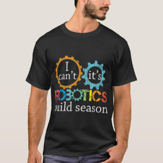 T-shirt Je Ne Peux Pas Sa Robotique Construire Saison Robi