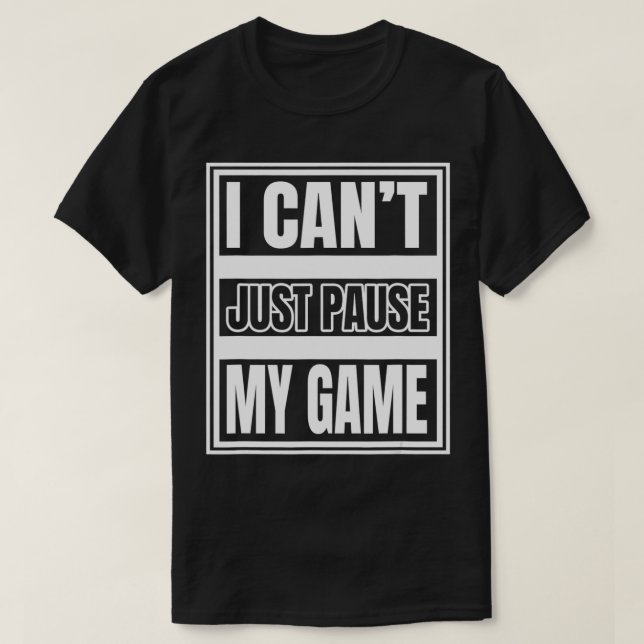 T-shirt Je ne peux pas simplement suspendre mon jeu pour l (Design devant)
