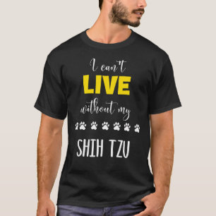 T-shirt Je Ne Peux Pas Vivre Sans Mon Idée Shih Tzu Shih T