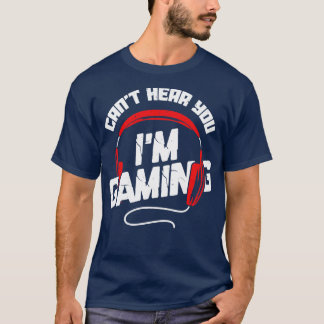 T-shirt Je Ne Peux Pas Vous Entendre Im Jeu Vidéo Jeu Joue