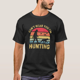 T-shirt Je ne peux pas vous entendre Je chasse, Hunter Ret