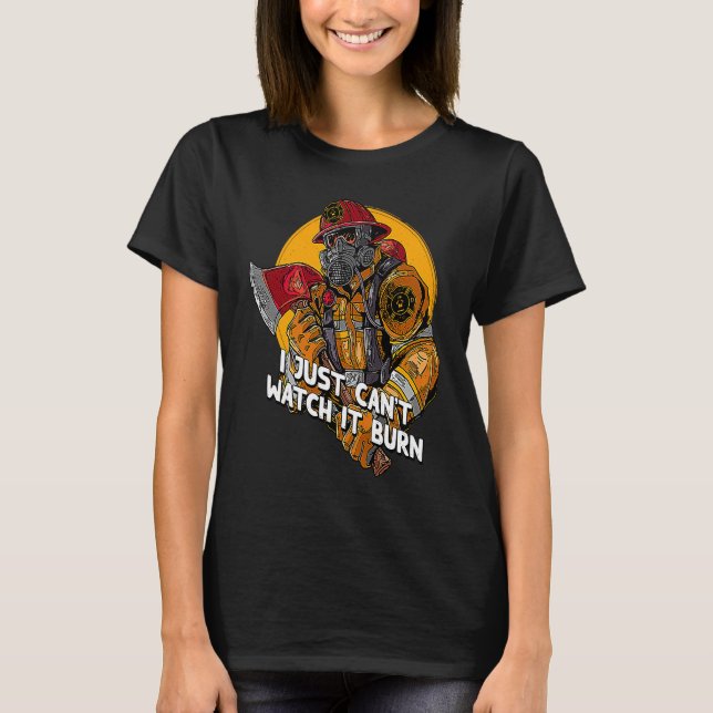 T-shirt Je ne peux tout simplement pas regarder ça brûler  (Devant)
