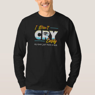T-shirt Je ne pleure pas facilement Mes yeux ont juste une