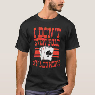 T-shirt Je ne Plier même pas ma lessive Shirt Poker Poke c