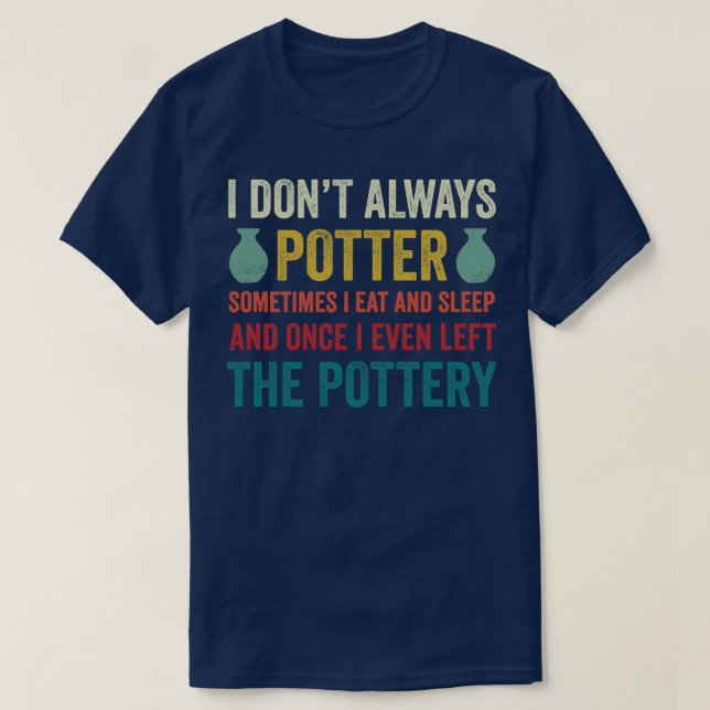 T-shirt Je Ne Potter Toujours Potter Funny Pottery Céramiq (Design devant)