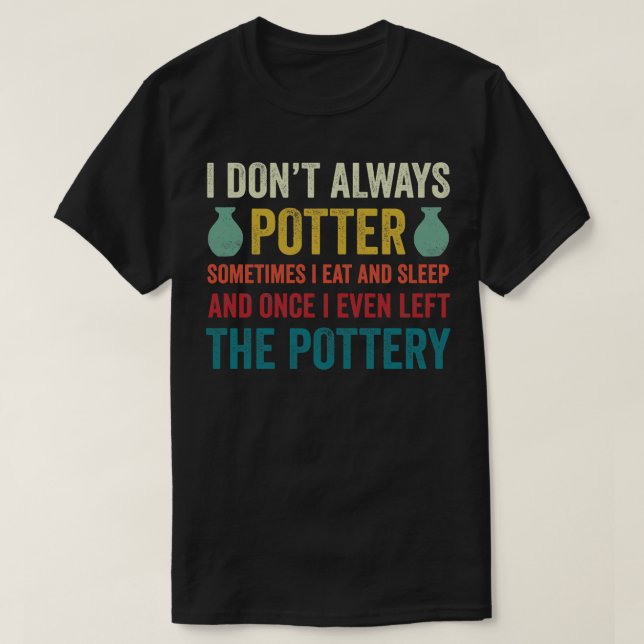 T-shirt Je Ne Potter Toujours Potter Funny Pottery Céramiq (Design devant)