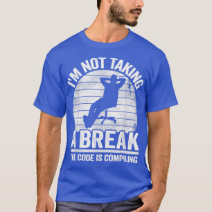 T-shirt Je ne prends pas une pause Coder Coder de l'inform