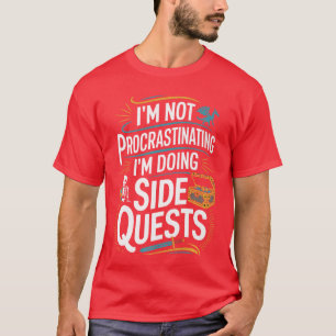 T-shirt Je ne procrastine pas Drôle de quêtes secondaires