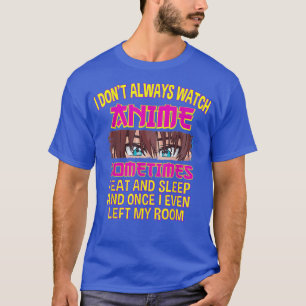 T-shirt Je ne regarde pas toujours regarder Anime Parfois 