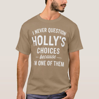 T-shirt Je ne remets jamais en question les choix de HOLLY