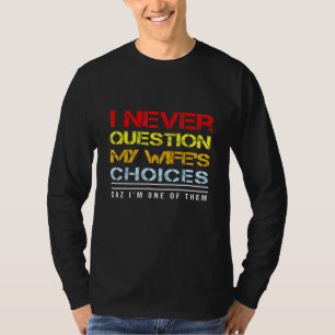 T-shirt Je Ne Remets Jamais En Question Mon Idée De Choix 