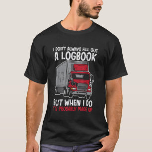 T-shirt Je Ne Remplis Pas Logbook Camion Funny Trucker Con