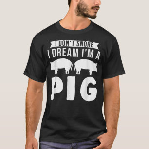 T-shirt Je ne ronfle pas Je rêve d'être un cochon de porc