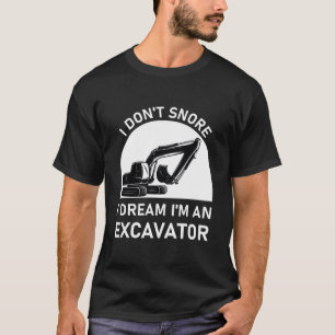 T-shirt Je ne ronfle pas je rêve je suis un excavateur - D