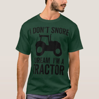 T-shirt Je ne ronfle pas Je rêve Je suis un Tracteur Funny