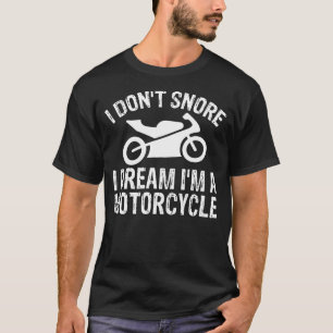 T-shirt Je ne ronfle pas Je rêve Je suis une moto