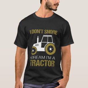 T-shirt Je ne ronfle pas le rêve Im d'I un tracteur