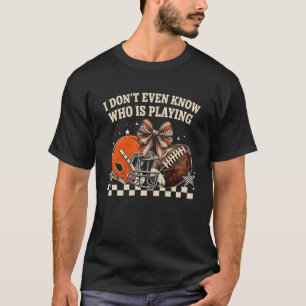 T-shirt Je ne sais même pas qui joue au football drôle Fa