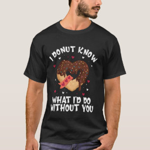 T-shirt Je Ne Sais Pas Ce Que Je Fais Sans Vous Valentines