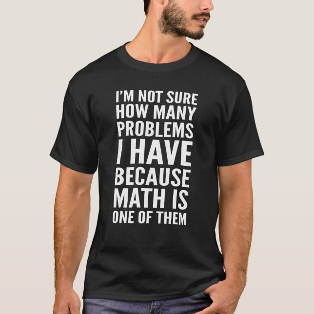 T-shirt Je ne sais pas combien de problèmes j'ai les maths (Devant)