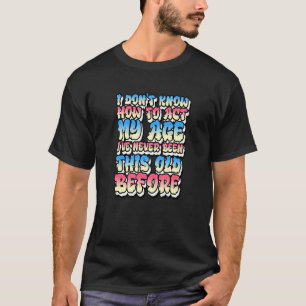 T-shirt Je ne sais pas comment agir mon âge