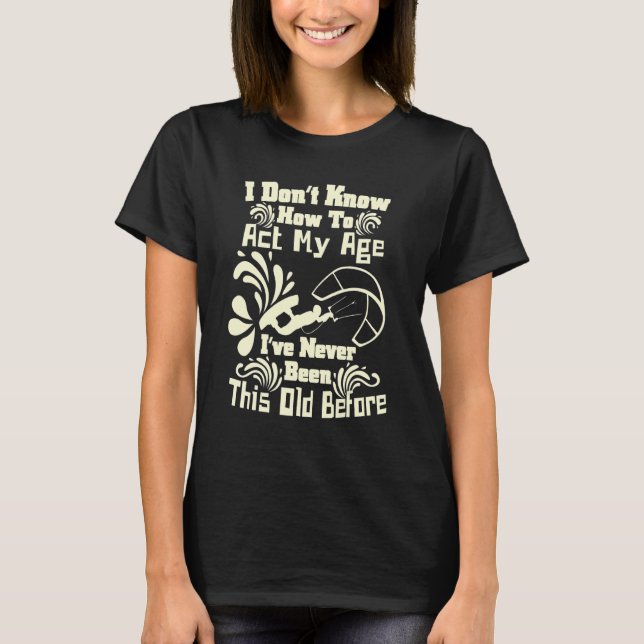 T-shirt Je ne sais pas comment agir mon âge Fun Kiteboardi (Devant)