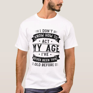 T-shirt Je ne sais pas comment agir mon âge - Je n'ai jama