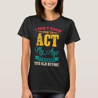 T-shirt Je ne sais pas comment faire mon âge
