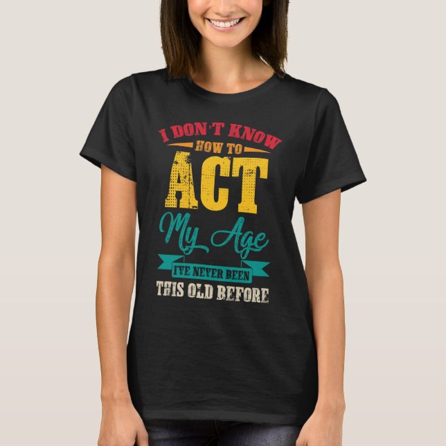 T-shirt Je ne sais pas comment faire mon âge (Devant)