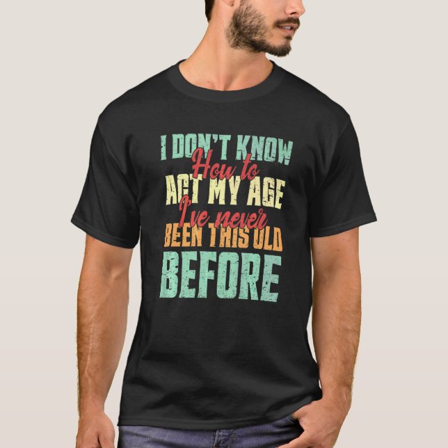 T-shirt Je ne sais pas comment me comporter à mon âge  Les (Devant)