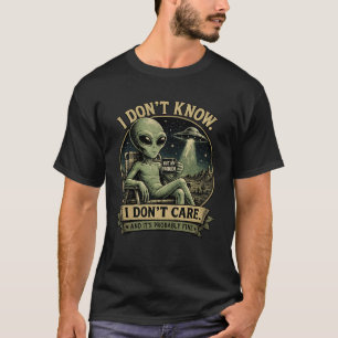 T-shirt « Je ne sais pas. Je m'en fiche. » Drôle d'alien r