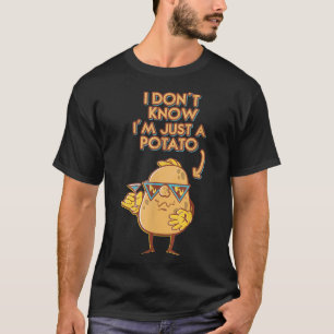 T-shirt Je ne sais pas je suis juste une pomme de terre Po